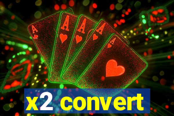 x2 convert
